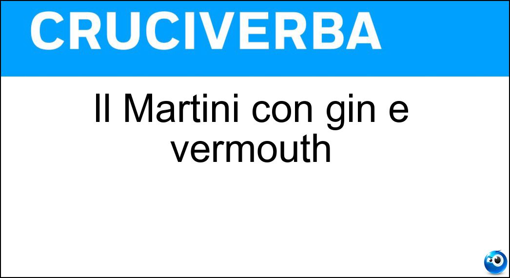 Il Martini con gin e vermouth Soluzione Il Martini con gin e vermouth - Dry