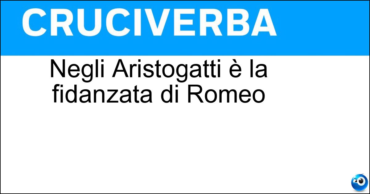Soluzione Negli Aristogatti è la fidanzata di Romeo - Duchessa