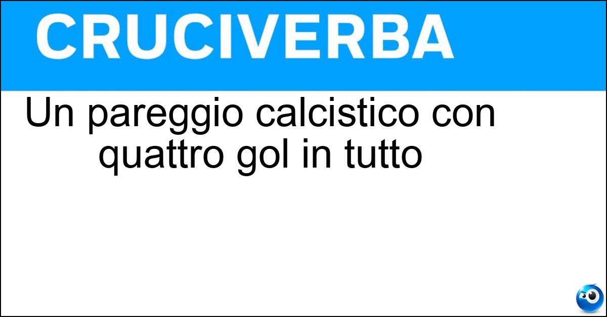 Un pareggio calcistico con quattro gol in tutto Soluzione Un pareggio calcistico con quattro gol in tutto - Due A Due