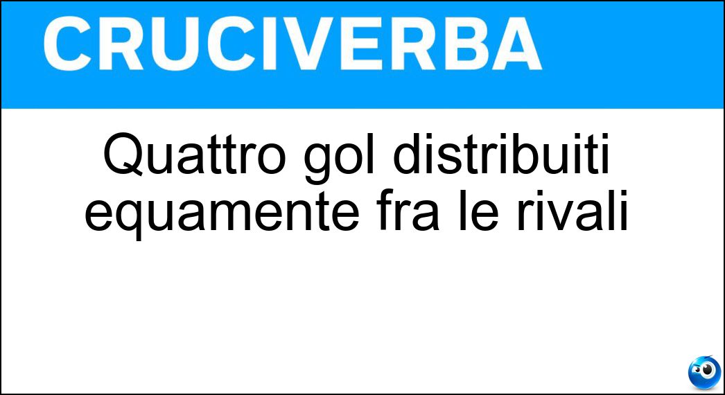 Quattro gol distribuiti equamente fra le rivali Soluzione Quattro gol distribuiti equamente fra le rivali - Due A Due