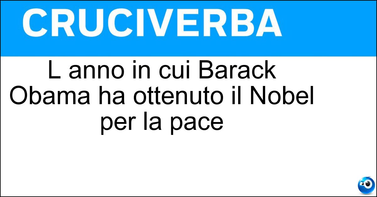 L anno in cui Barack Obama ha ottenuto il Nobel per la pace Soluzione L anno in cui Barack Obama ha ottenuto il Nobel per la pace - Duemilanove