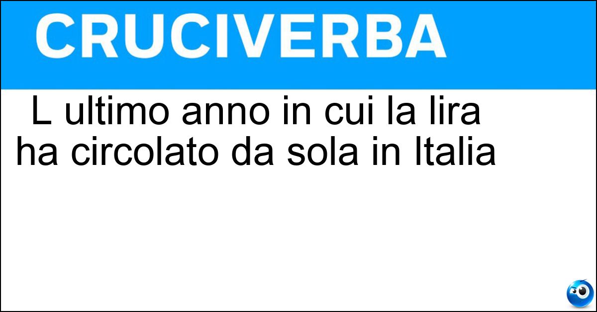 L ultimo anno in cui la lira ha circolato da sola in Italia Soluzione L ultimo anno in cui la lira ha circolato da sola in Italia - Duemilauno