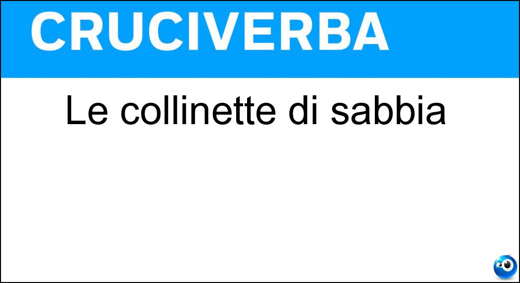Le collinette di sabbia Soluzione Cruciverba: Le collinette di sabbia - Risposta Dune
