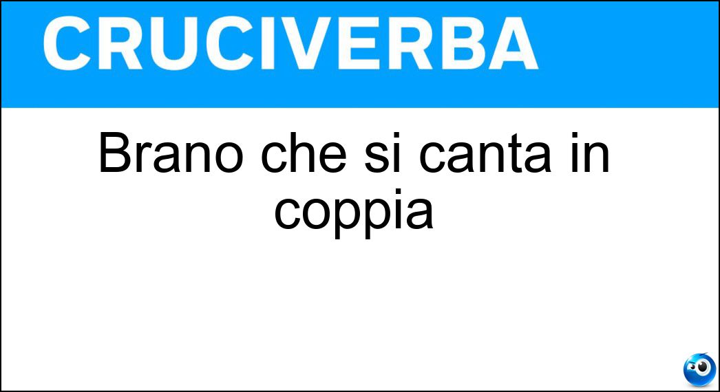Brano che si canta in coppia Soluzione Brano che si canta in coppia - Duo