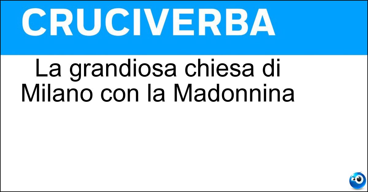 La grandiosa chiesa di Milano con la Madonnina Soluzione La grandiosa chiesa di Milano con la Madonnina - Duomo