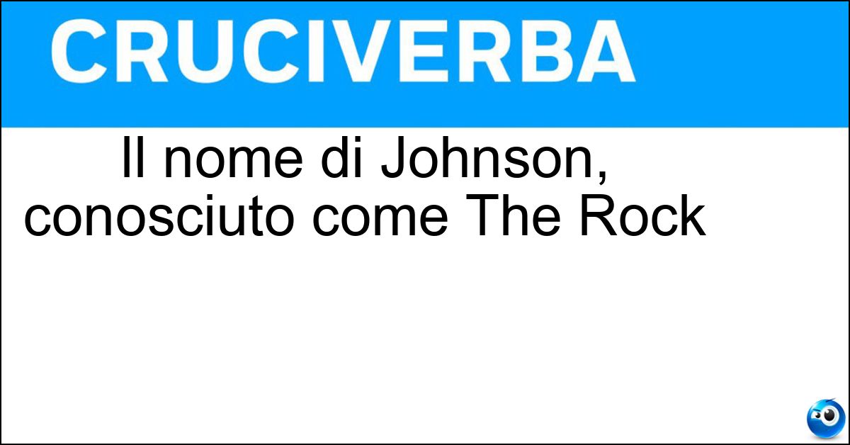 Soluzione Il nome di Johnson, conosciuto come The Rock - Dwayne