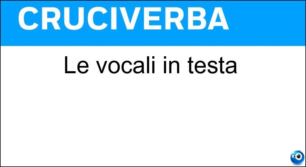 Le vocali in testa Soluzione Le vocali in testa - Ea