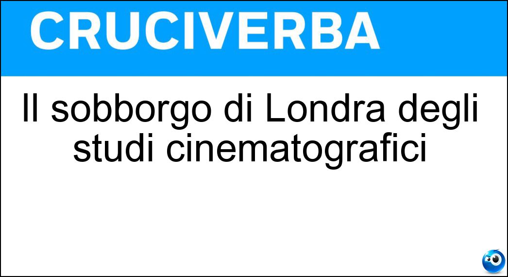 Il sobborgo di Londra degli studi cinematografici Soluzione Cruciverba: Il sobborgo di Londra degli studi cinematografici - Risposta Ealing
