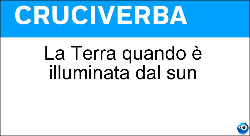La Terra quando è illuminata dal sun