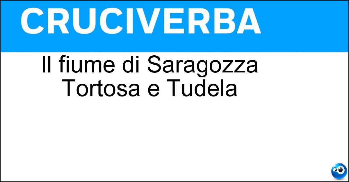 Il fiume di Saragozza Tortosa e Tudela Soluzione Il fiume di Saragozza Tortosa e Tudela - Ebro