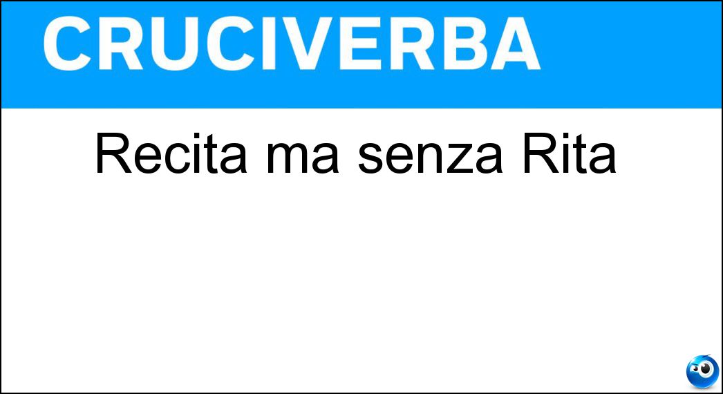 Recita ma senza Rita Soluzione Recita ma senza Rita - Ec