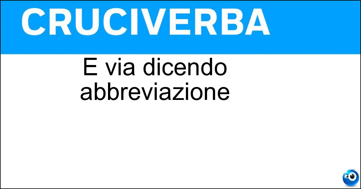 E via dicendo abbreviazione Soluzione E via dicendo abbreviazione - Ecc