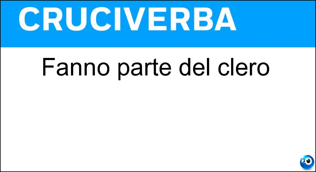 Fanno parte del clero Soluzione Cruciverba: Fanno parte del clero - Risposta Ecclesiastici