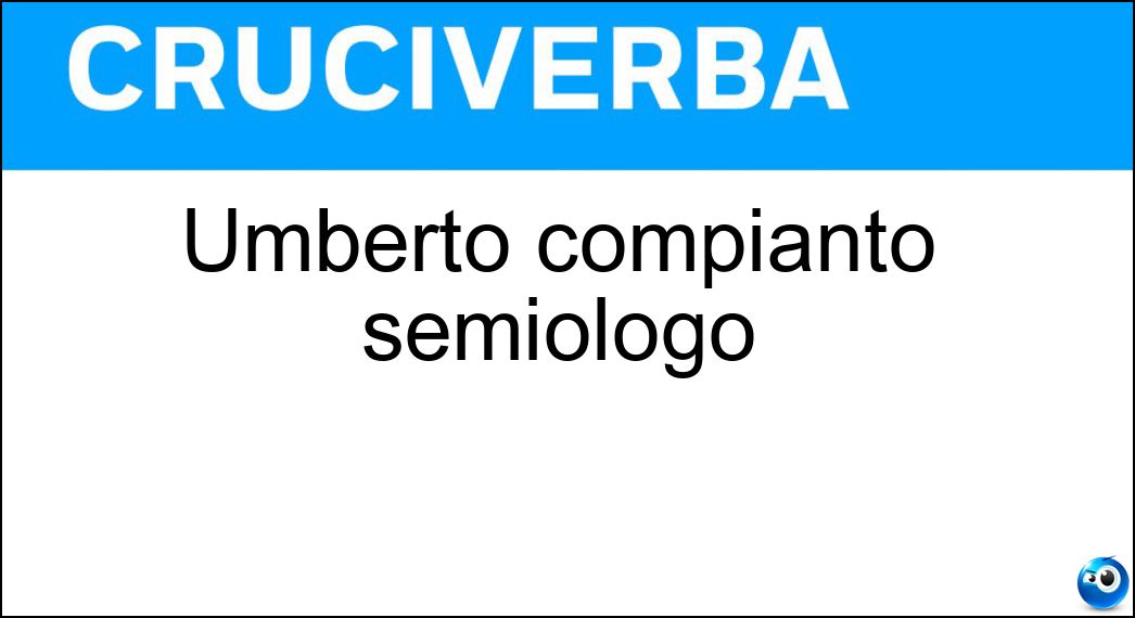 Umberto compianto semiologo Soluzione Umberto compianto semiologo - Eco