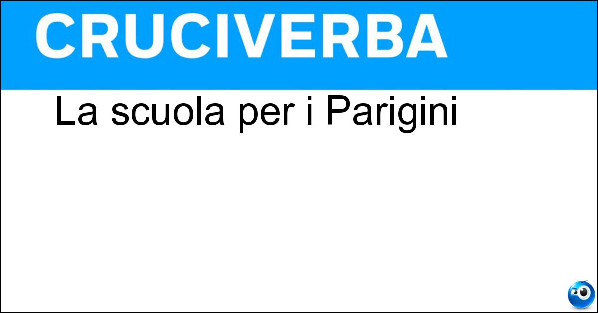 La scuola per i Parigini Soluzione La scuola per i Parigini - Ecole