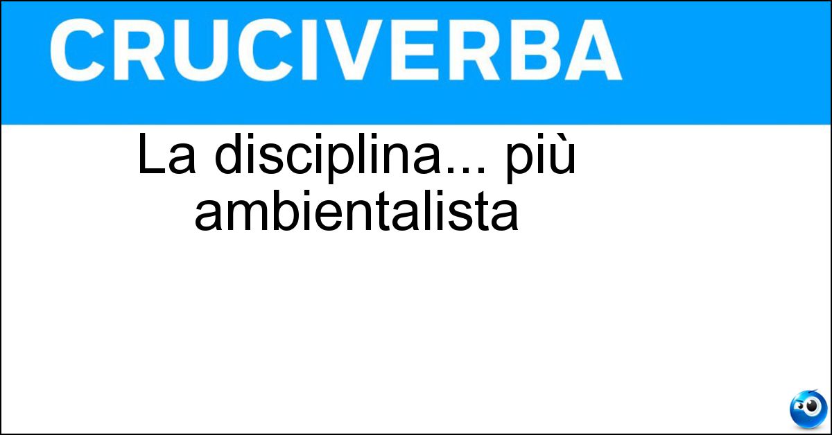 Soluzione La disciplina... più ambientalista - Ecologia