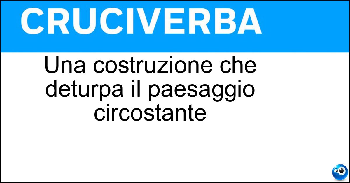 Una costruzione che deturpa il paesaggio circostante Soluzione Una costruzione che deturpa il paesaggio circostante - Ecomostro