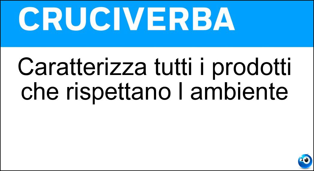 Caratterizza tutti i prodotti che rispettano l ambiente Soluzione Caratterizza tutti i prodotti che rispettano l ambiente - Ecosostenibilità