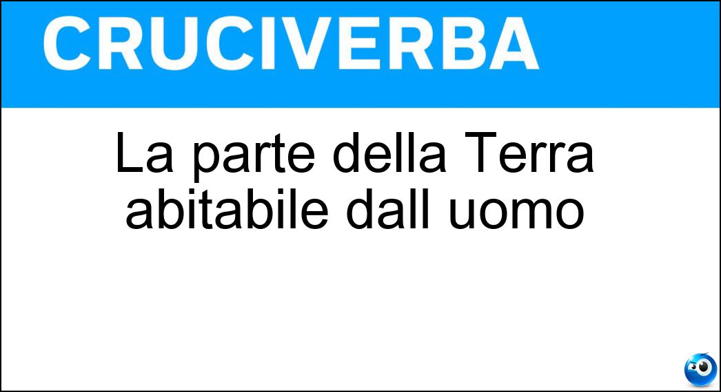La parte della Terra abitabile dall uomo Soluzione La parte della Terra abitabile dall uomo - Ecumene