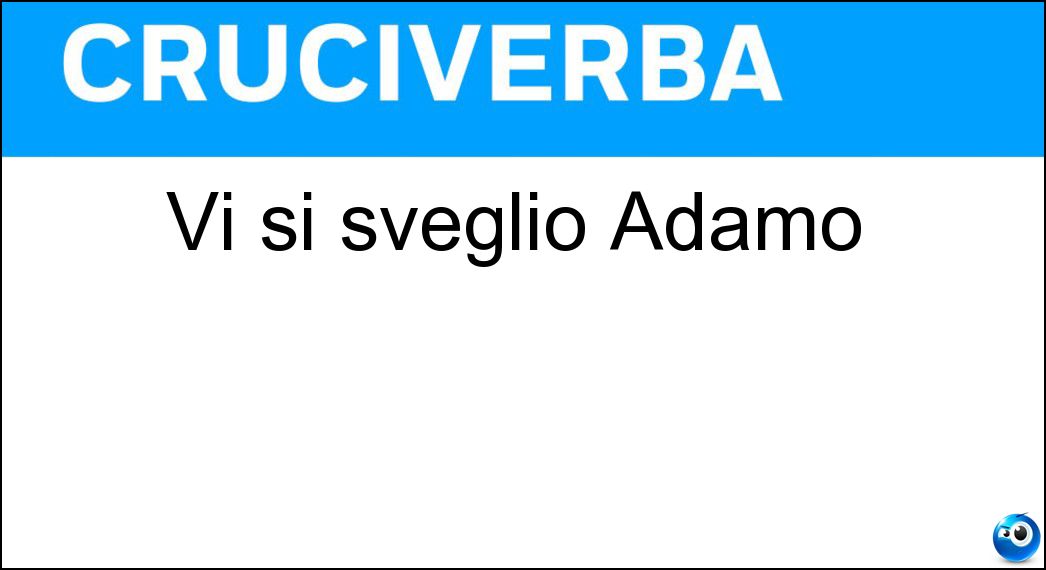 Vi si svegliò Adamo Soluzione Vi si svegliò Adamo - Eden