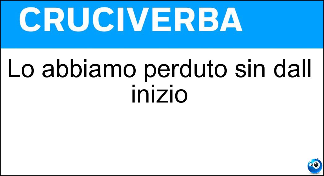 Lo abbiamo perduto sin dall inizio