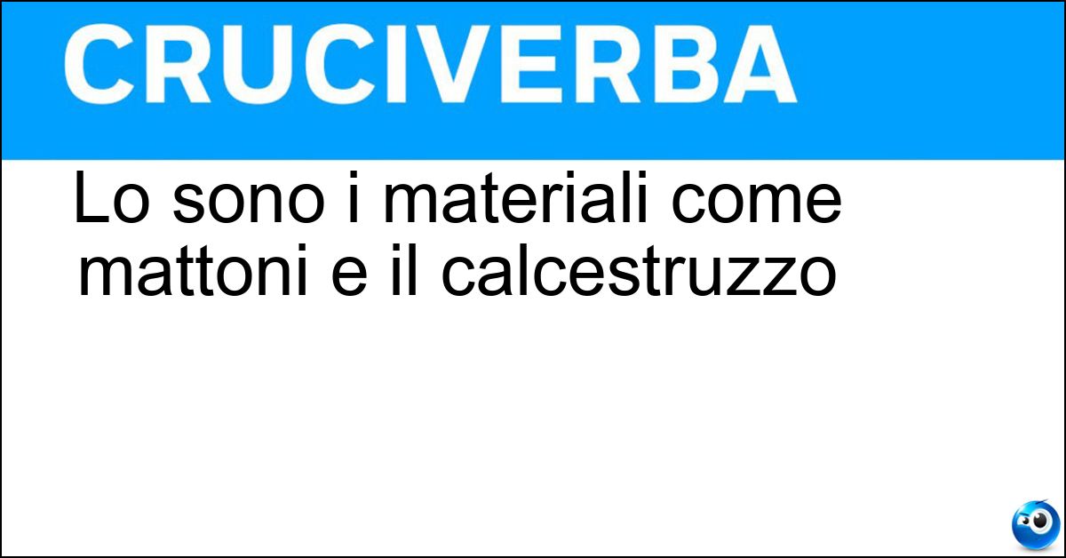 Lo sono i materiali come mattoni e il calcestruzzo Soluzione Lo sono i materiali come mattoni e il calcestruzzo - Edilizi