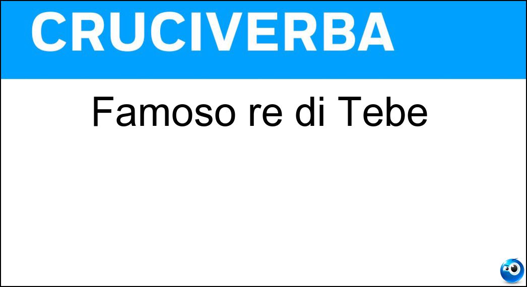 Famoso re di Tebe Soluzione Famoso re di Tebe - Edipo