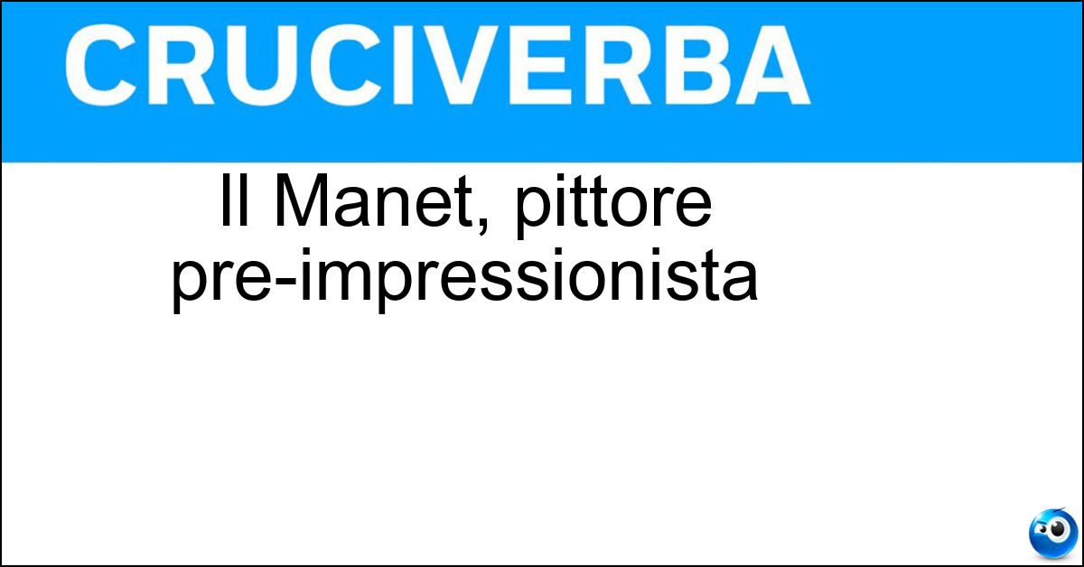 Il Manet, pittore pre-impressionista Soluzione Il Manet, pittore pre-impressionista - Edouard