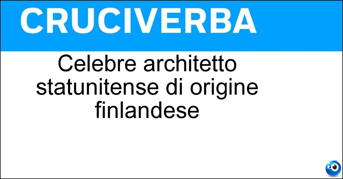 Soluzione Celebre architetto statunitense di origine finlandese - Eero Saarinen