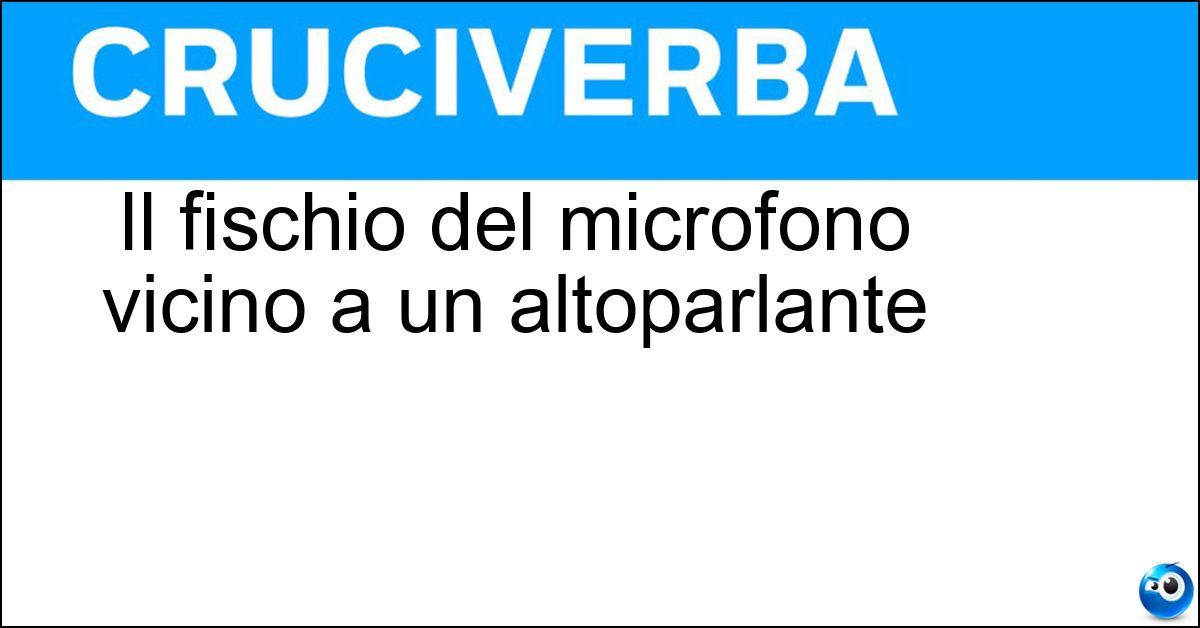 Il fischio del microfono vicino a un altoparlante Soluzione Il fischio del microfono vicino a un altoparlante - Effetto Larsen