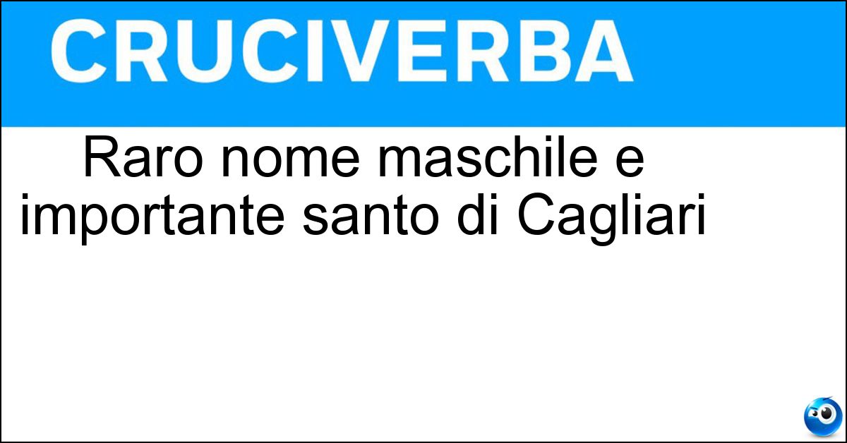 Raro nome maschile e importante santo di Cagliari Soluzione Raro nome maschile e importante santo di Cagliari - Efisio
