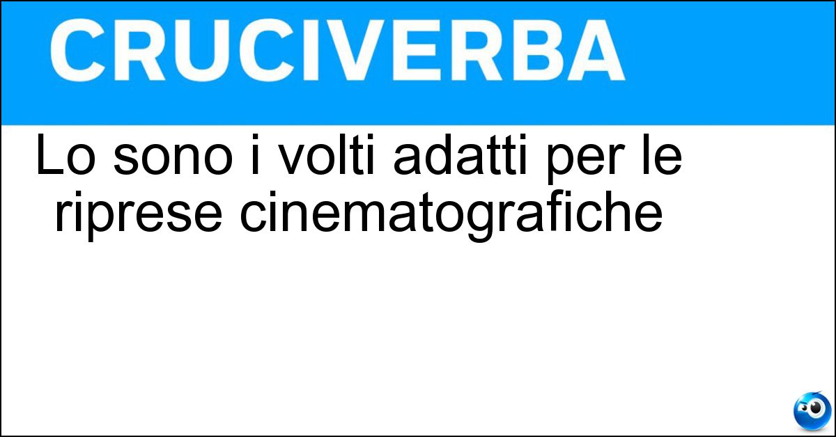 Soluzione Lo sono i volti adatti per le riprese cinematografiche - Efotogenici