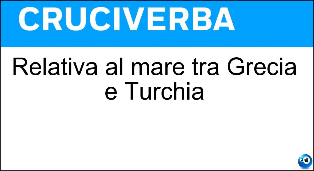 Relativa al mare tra Grecia e Turchia Soluzione Relativa al mare tra Grecia e Turchia - Egea