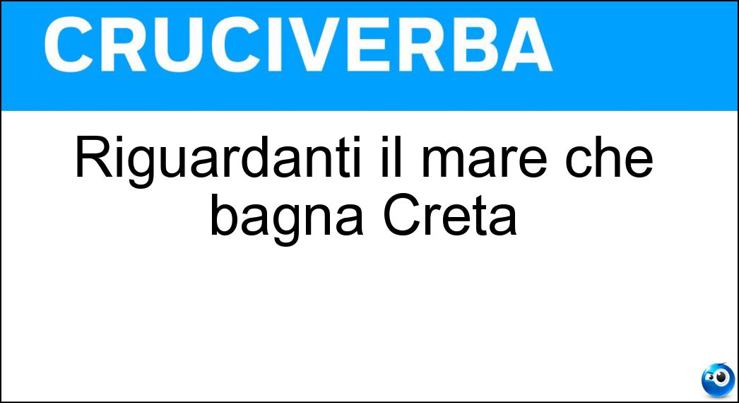 Riguardanti il mare che bagna Creta