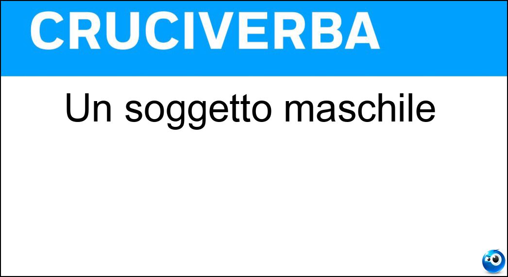 Un soggetto maschile Soluzione Cruciverba: Un soggetto maschile - Risposta Egli