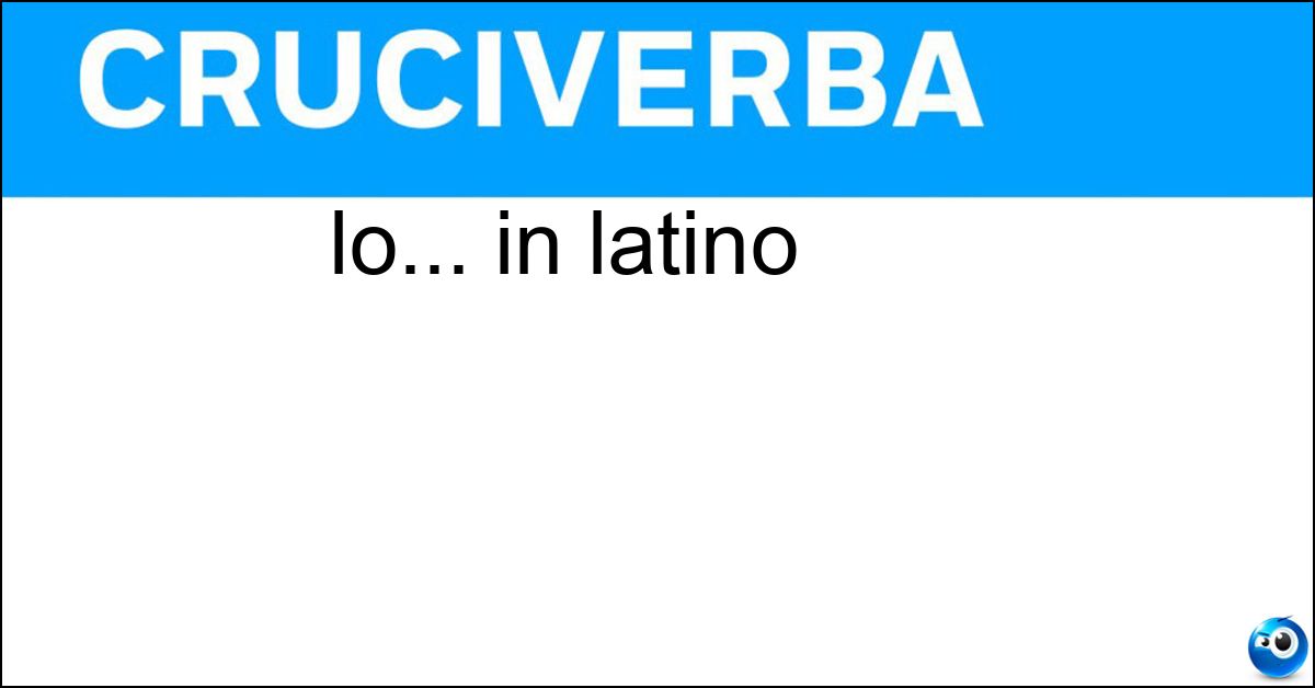 lo... in latino Soluzione lo... in latino - Ego