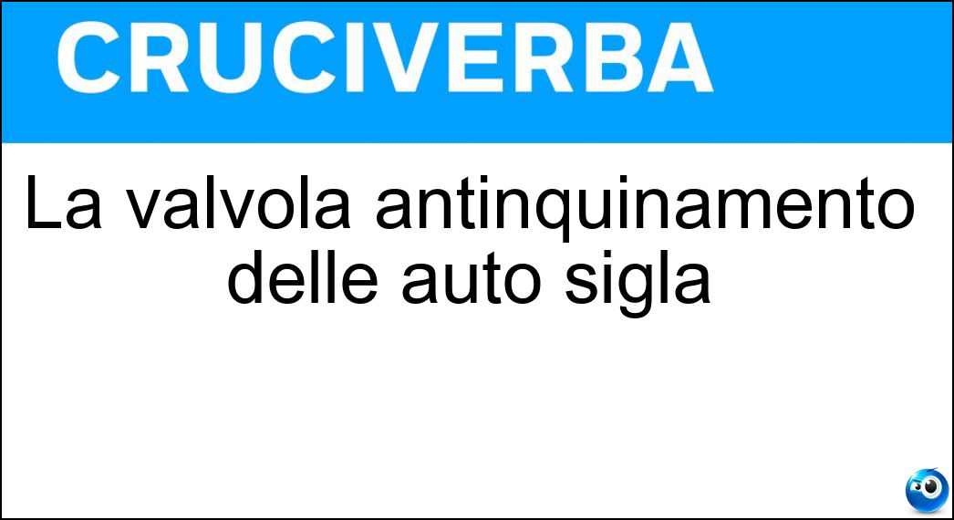 La valvola antinquinamento delle auto sigla Soluzione La valvola antinquinamento delle auto sigla - Egr