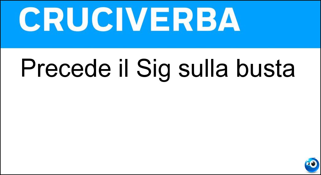 Precede il Sig sulla busta Soluzione Precede il Sig sulla busta - Egr