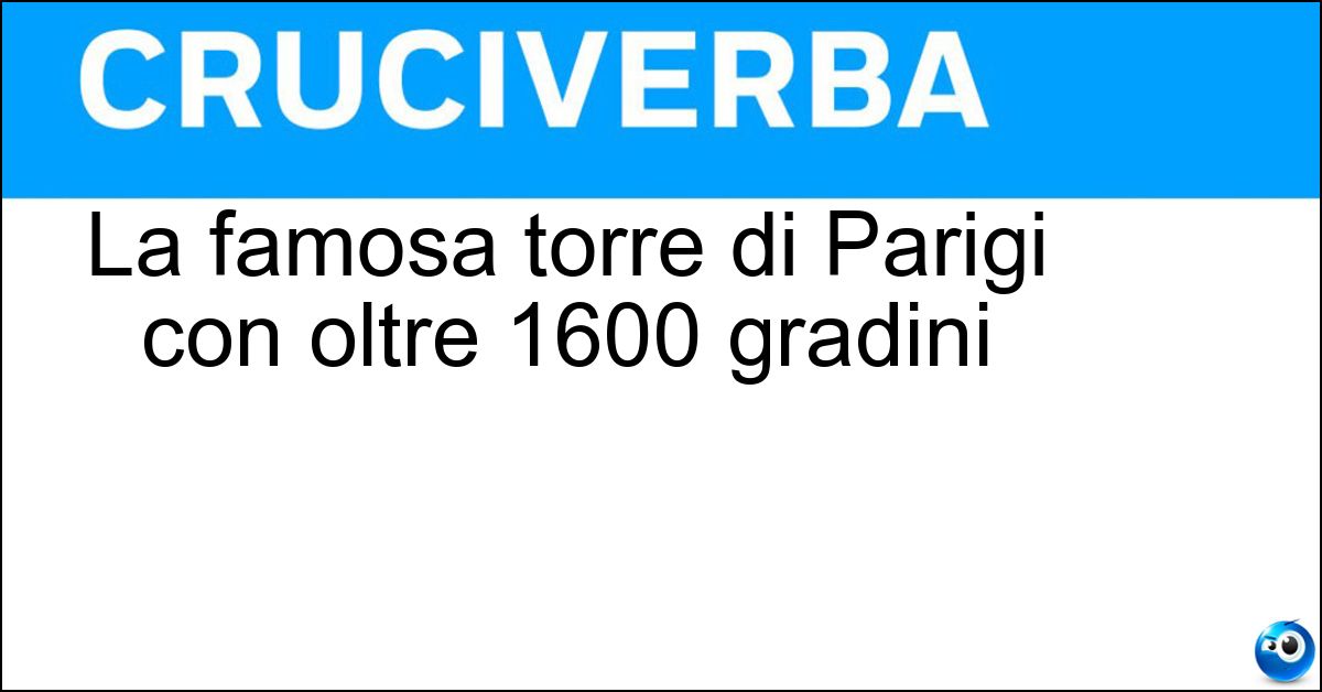 La famosa torre di Parigi con oltre 1600 gradini Soluzione La famosa torre di Parigi con oltre 1600 gradini - Eiffel