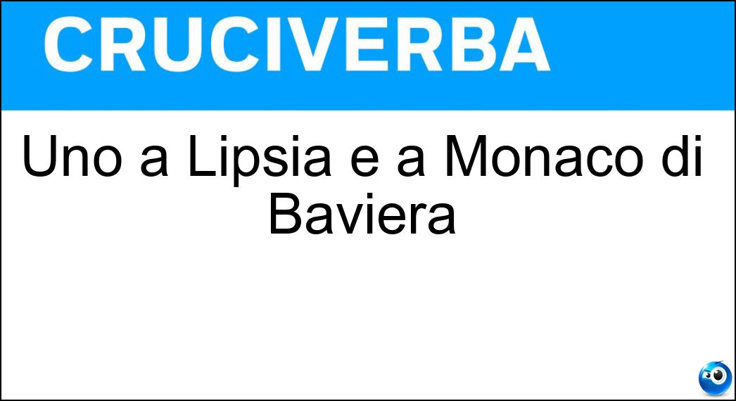 Uno a Lipsia e a Monaco di Baviera Soluzione Uno a Lipsia e a Monaco di Baviera - Ein