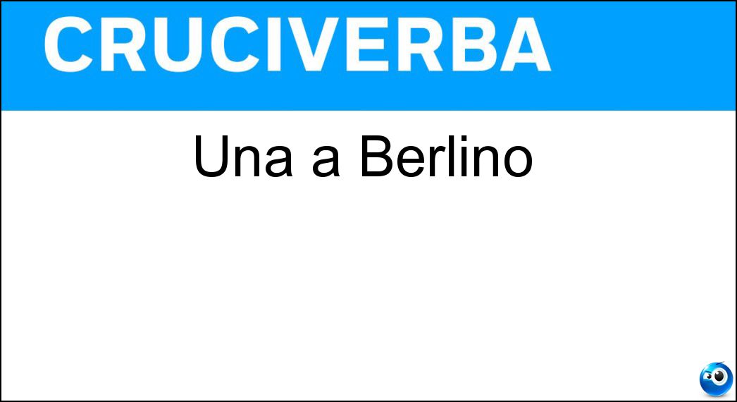 Una a Berlino Soluzione Cruciverba: Una a Berlino - Risposta Eine