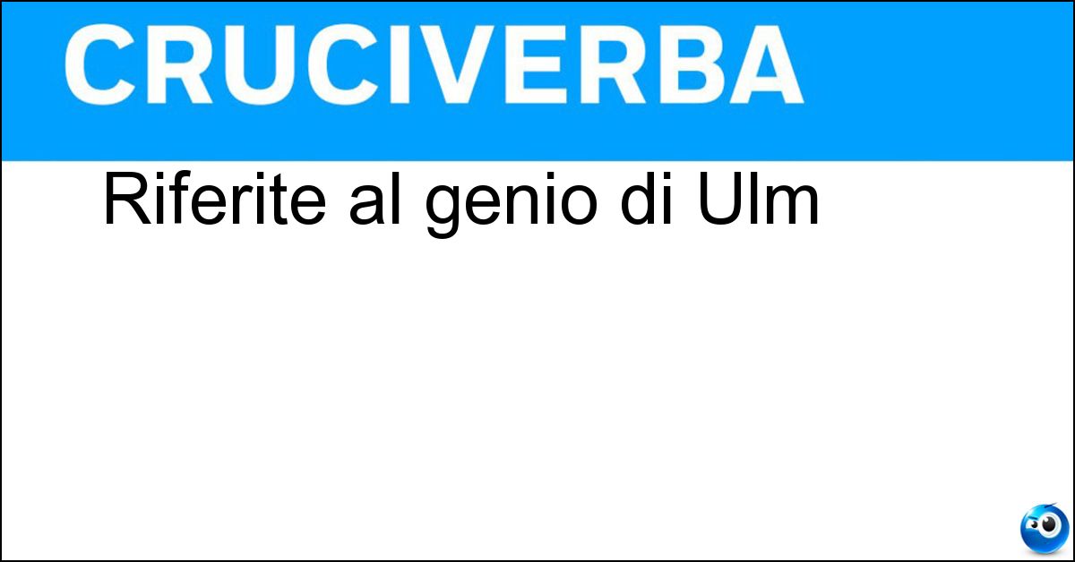 Riferite al genio di Ulm Soluzione Riferite al genio di Ulm - Einsteiniane