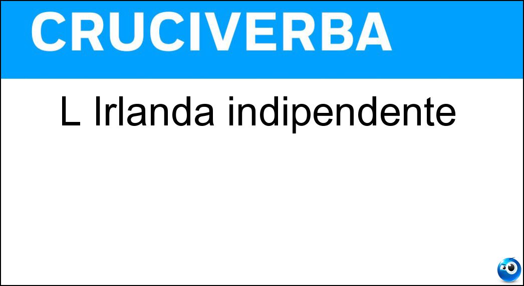 L Irlanda indipendente Soluzione Cruciverba: L Irlanda indipendente - Risposta Eire