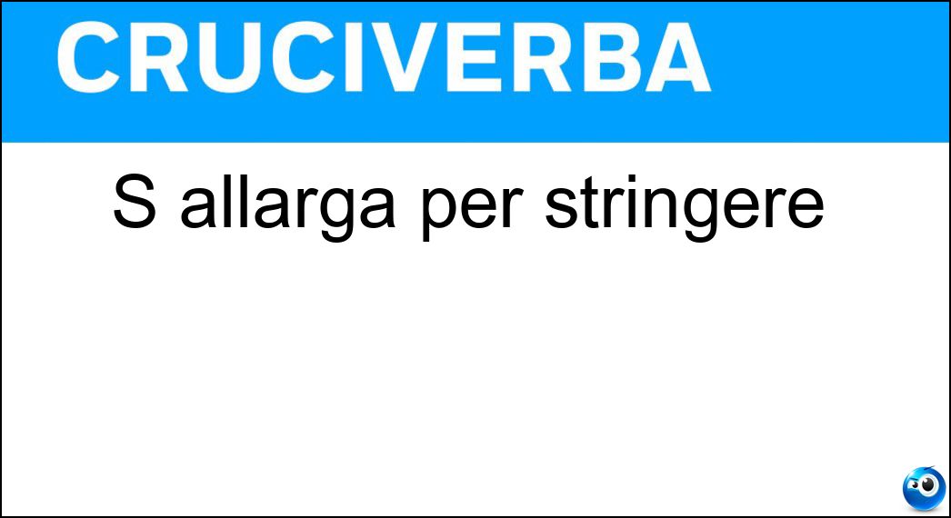 allarga stringere