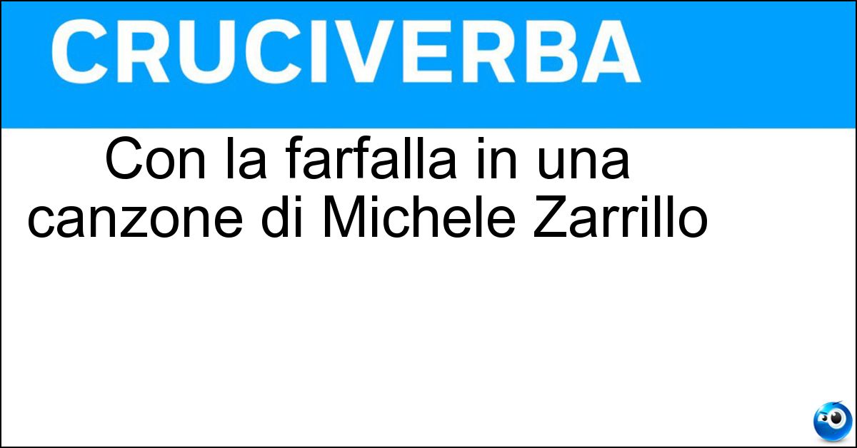 Con la farfalla in una canzone di Michele Zarrillo Soluzione Con la farfalla in una canzone di Michele Zarrillo - Elefante