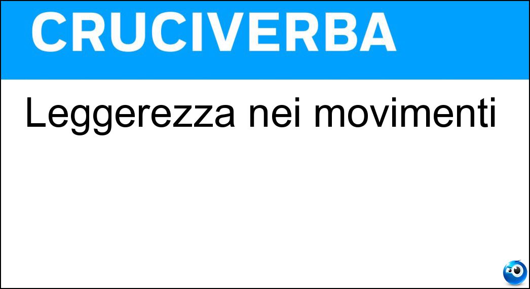 Leggerezza nei movimenti