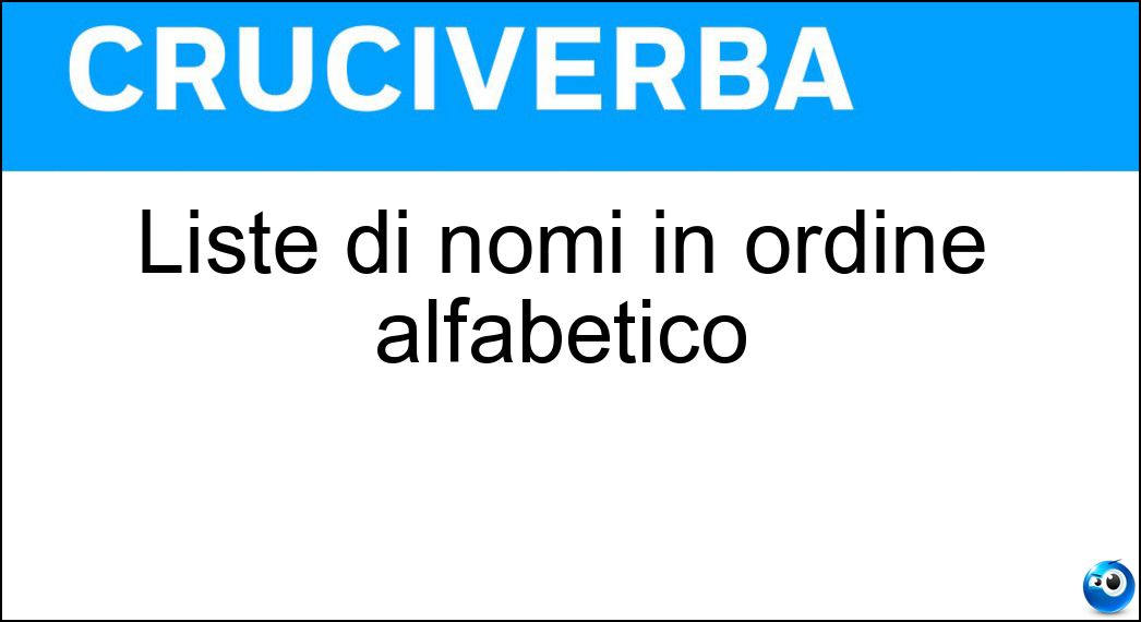 Liste di nomi in ordine alfabetico Soluzione Cruciverba: Liste di nomi in ordine alfabetico - Risposta Elenchi