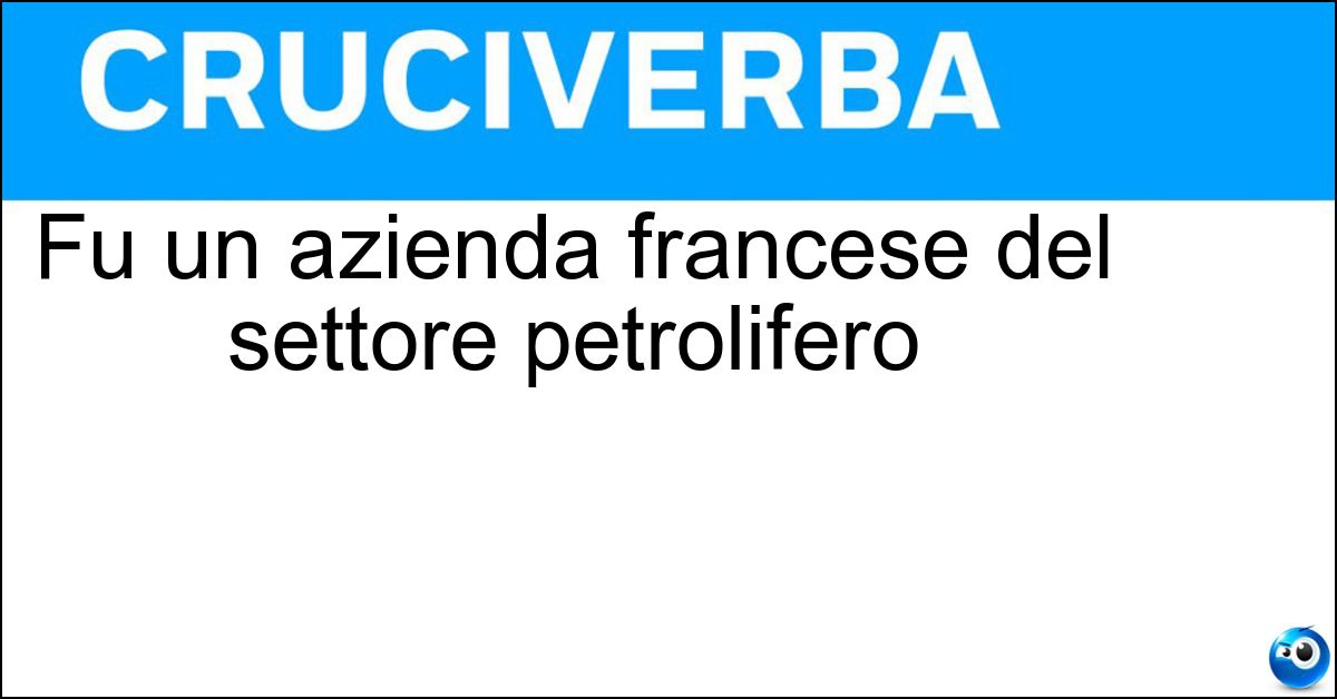 Fu un azienda francese del settore petrolifero Soluzione Fu un azienda francese del settore petrolifero - Elf