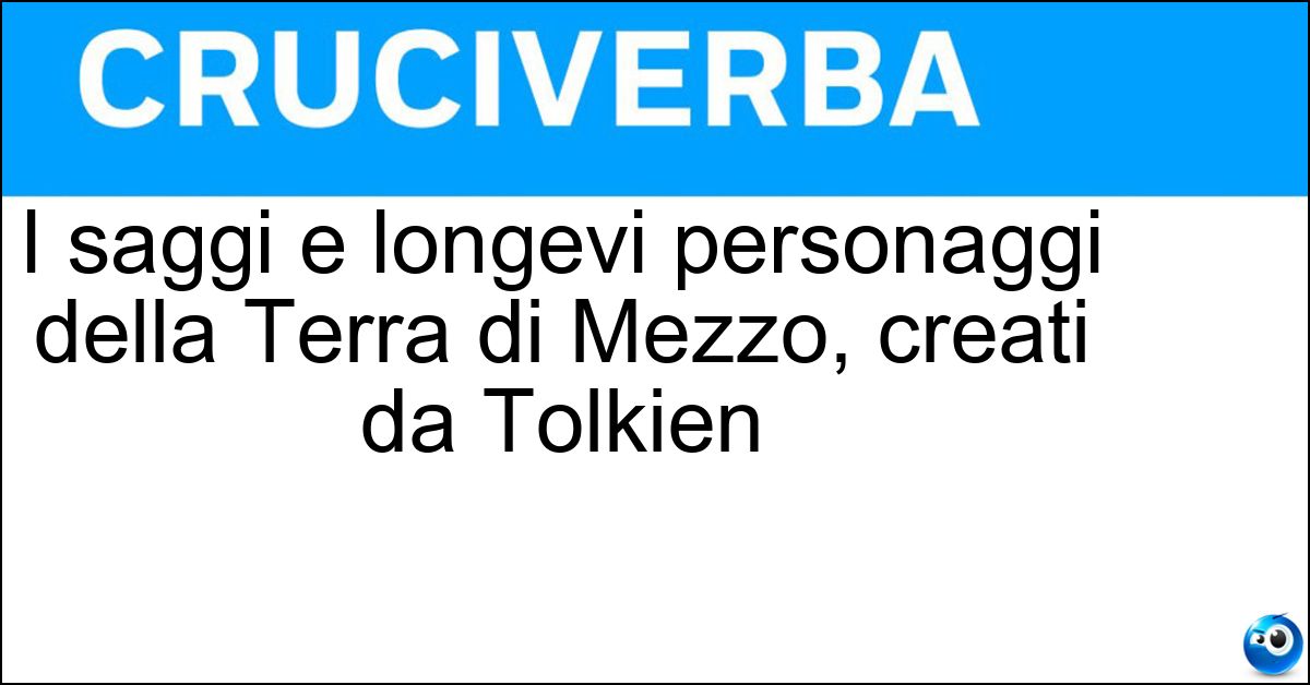 I saggi e longevi personaggi della Terra di Mezzo, creati da Tolkien Soluzione I saggi e longevi personaggi della Terra di Mezzo, creati da Tolkien - Elfi