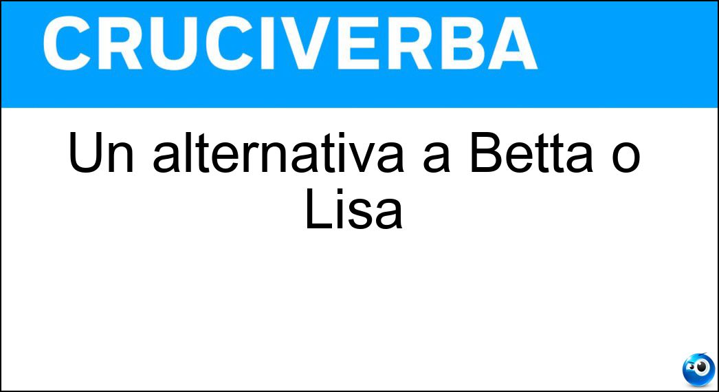 Soluzione Un alternativa a Betta o Lisa - Eli